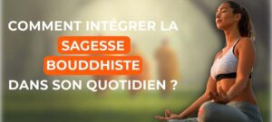 Lire la suite à propos de l’article Comment intégrer la sagesse bouddhiste dans son quotidien ?