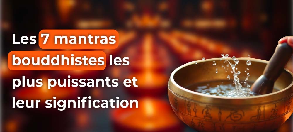 You are currently viewing Les 7 mantras bouddhistes les plus puissants et leur signification