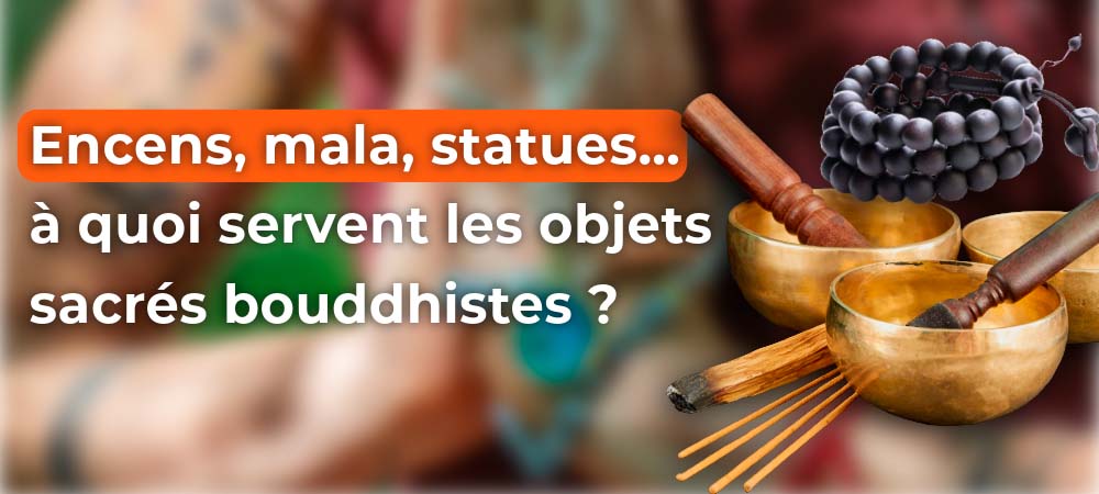 You are currently viewing À quoi servent les objets sacrés bouddhistes ? Encens, mala, statues..